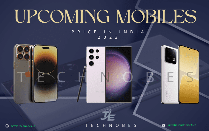 Upcoming Mobile Phones Price in India 2023, Features & Launch Date-technobes